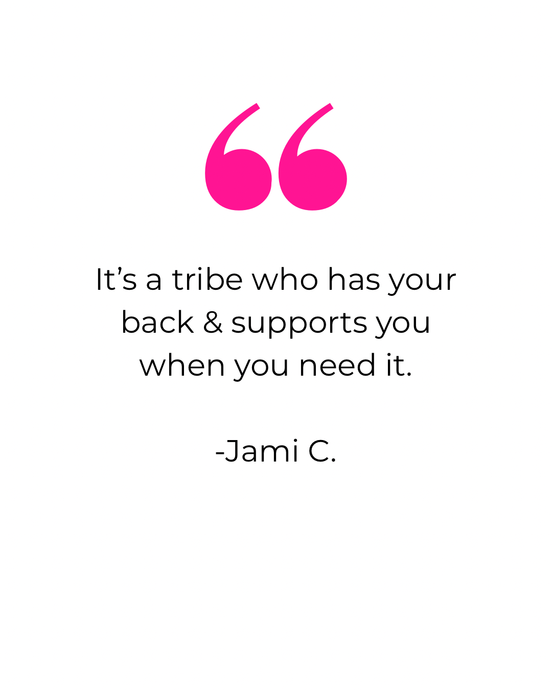 It’s a tribe who has your back, supports you when you need it. - 1